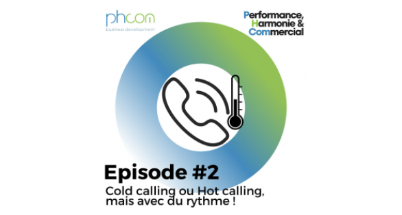 pisode #002 du podcast: Cold calling ou hot calling... Mais avec du rythme !